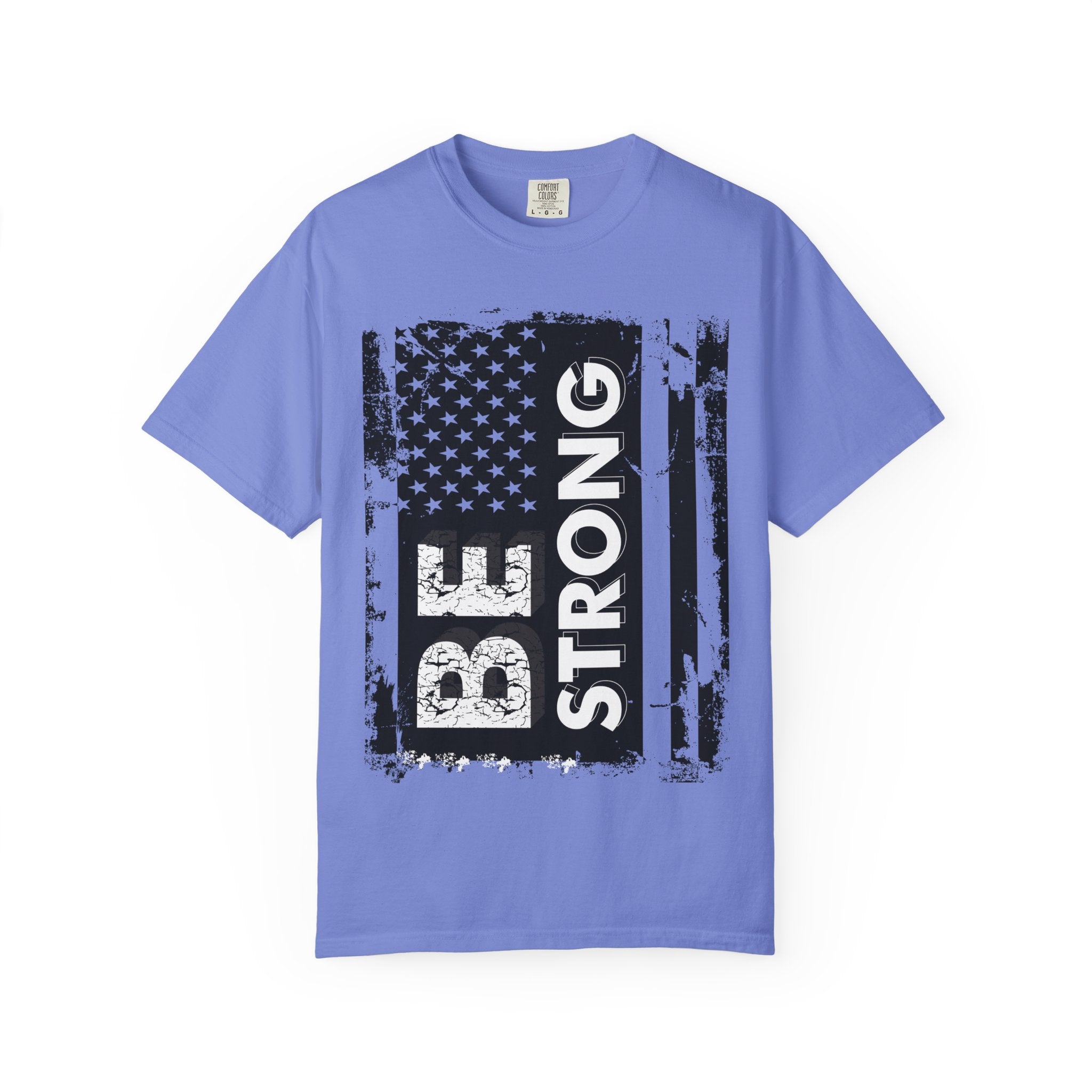 Be Strong American Flag T-Shirt - Patriotic Motivational Tee