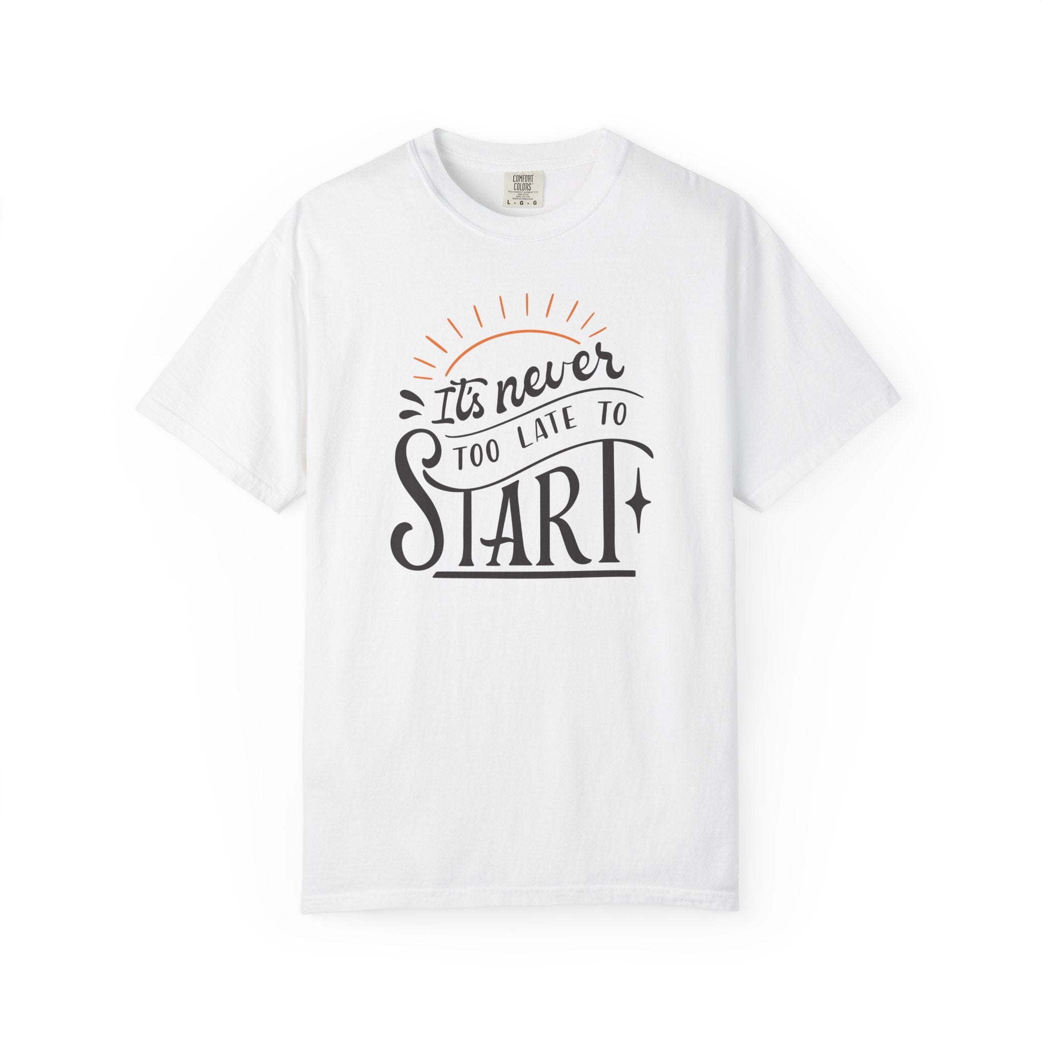 It’s Never Too Late to Start T-Shirt