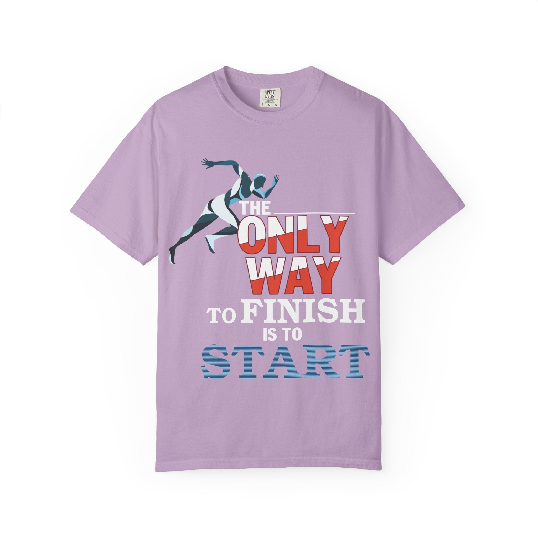 The Only Way To Finish Is To Start - Motivational T-Shirt