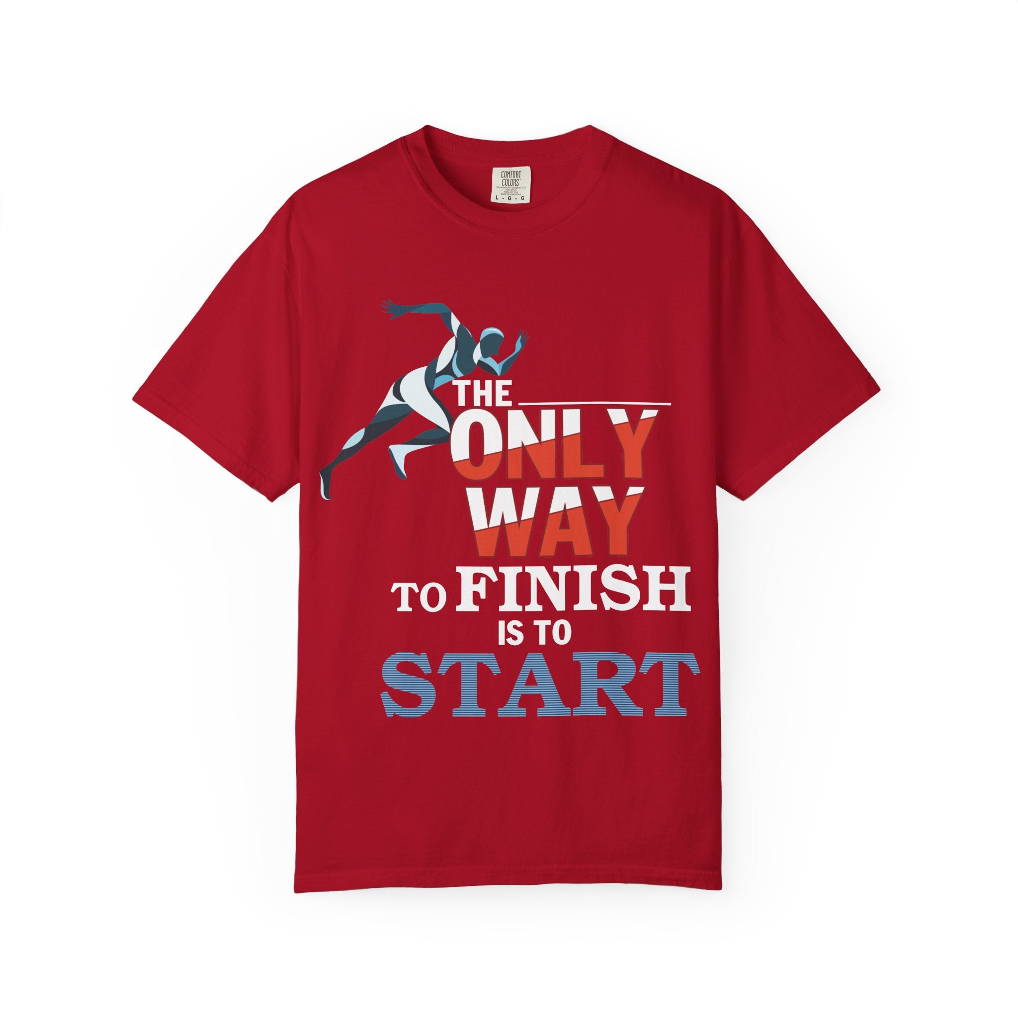 The Only Way To Finish Is To Start - Motivational T-Shirt