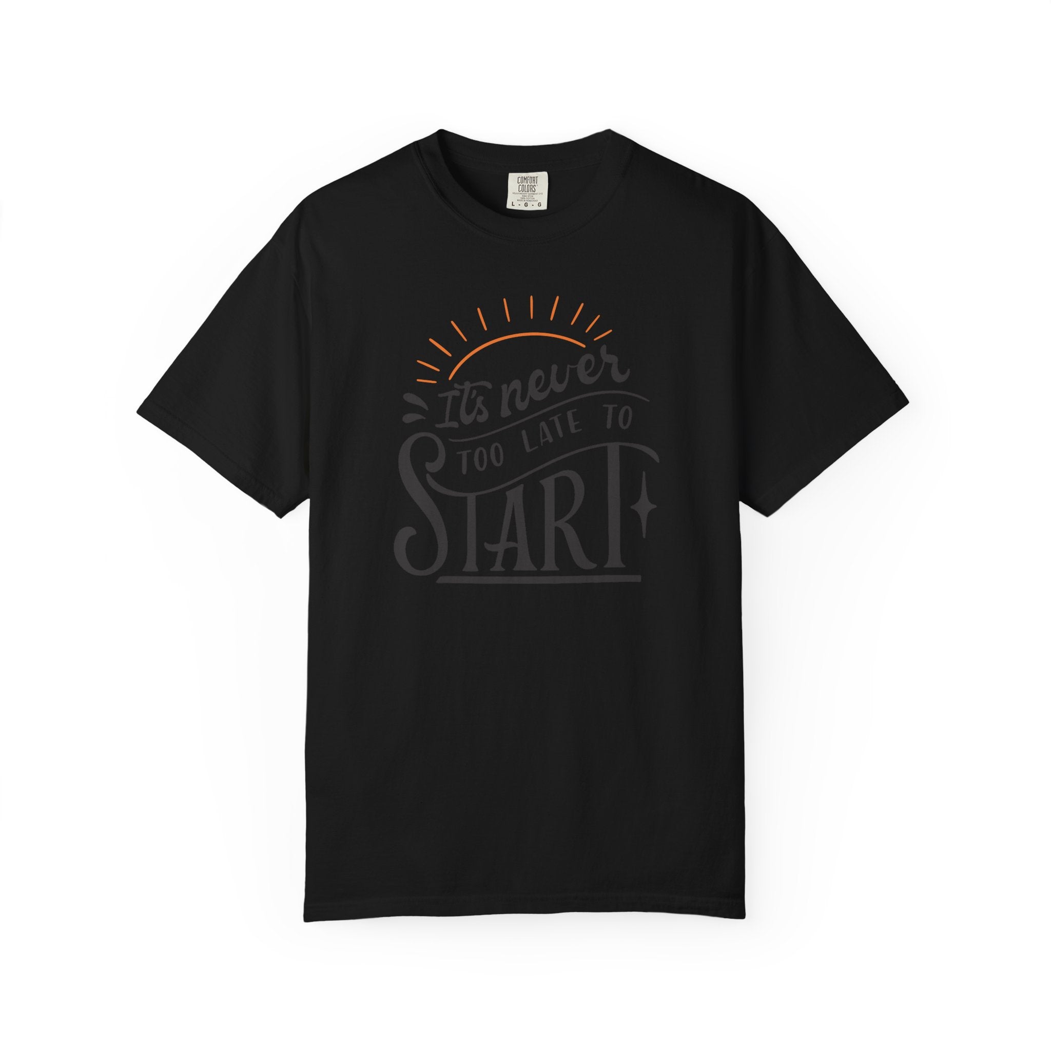 It’s Never Too Late to Start T-Shirt