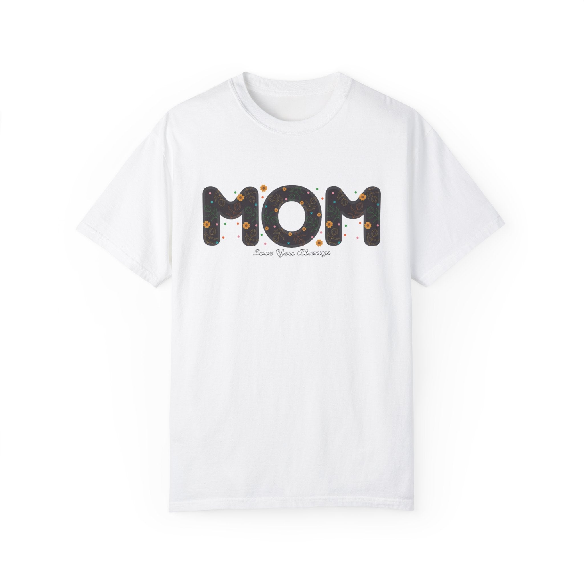 Mom, Love You Always T-Shirt – Sweet Mother’s Day Gift Tee