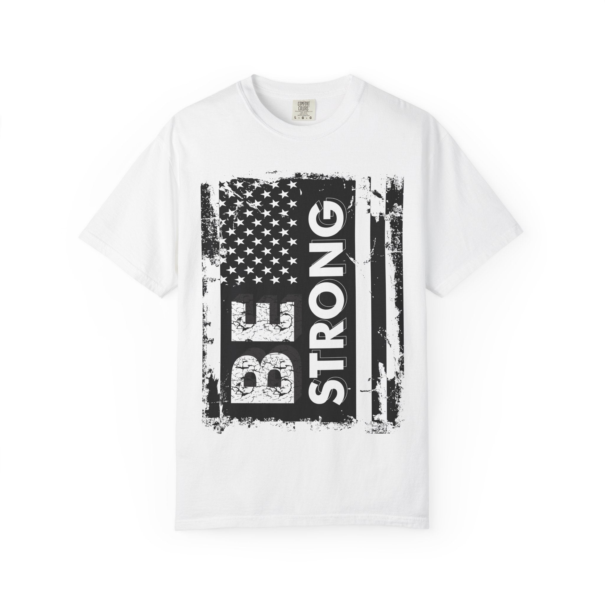 Be Strong American Flag T-Shirt - Patriotic Motivational Tee