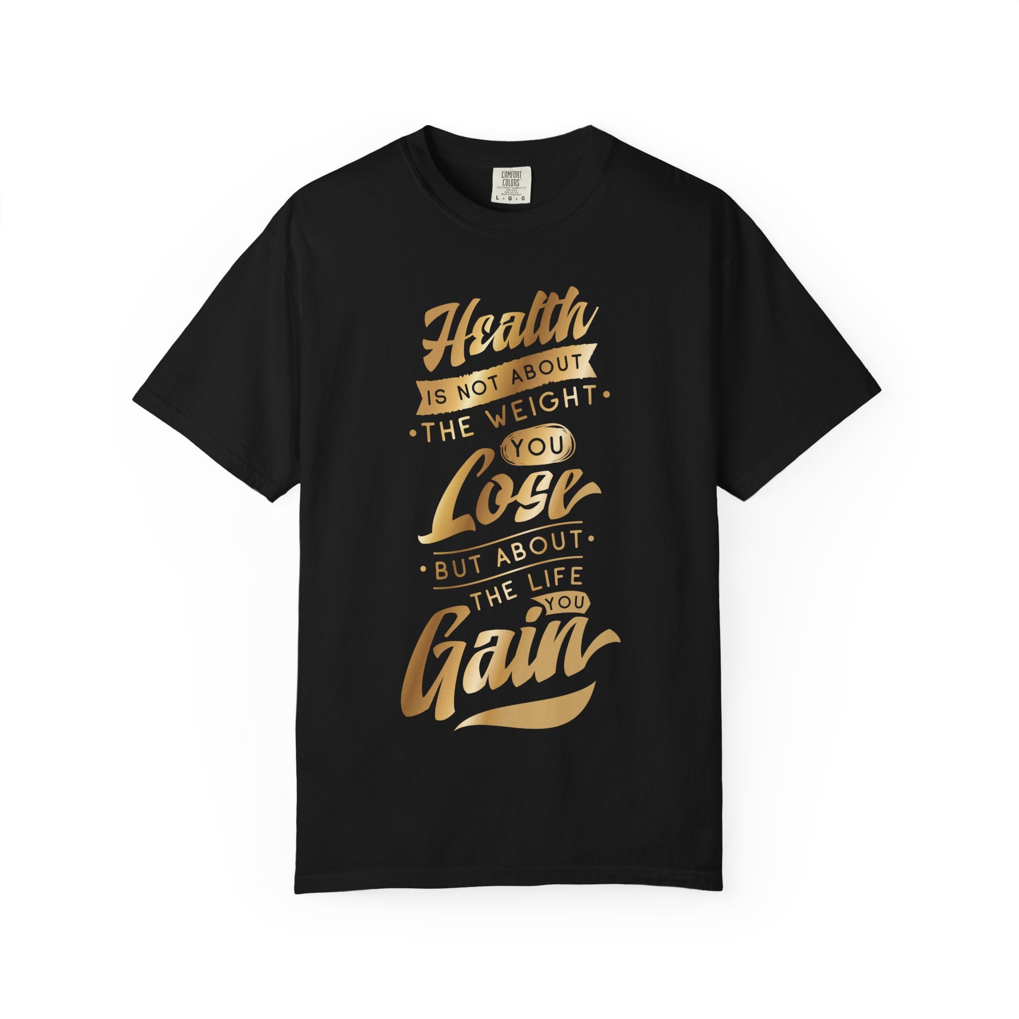 Health Is Not About the Weight You Lose, But the Life You Gain T-Shirt