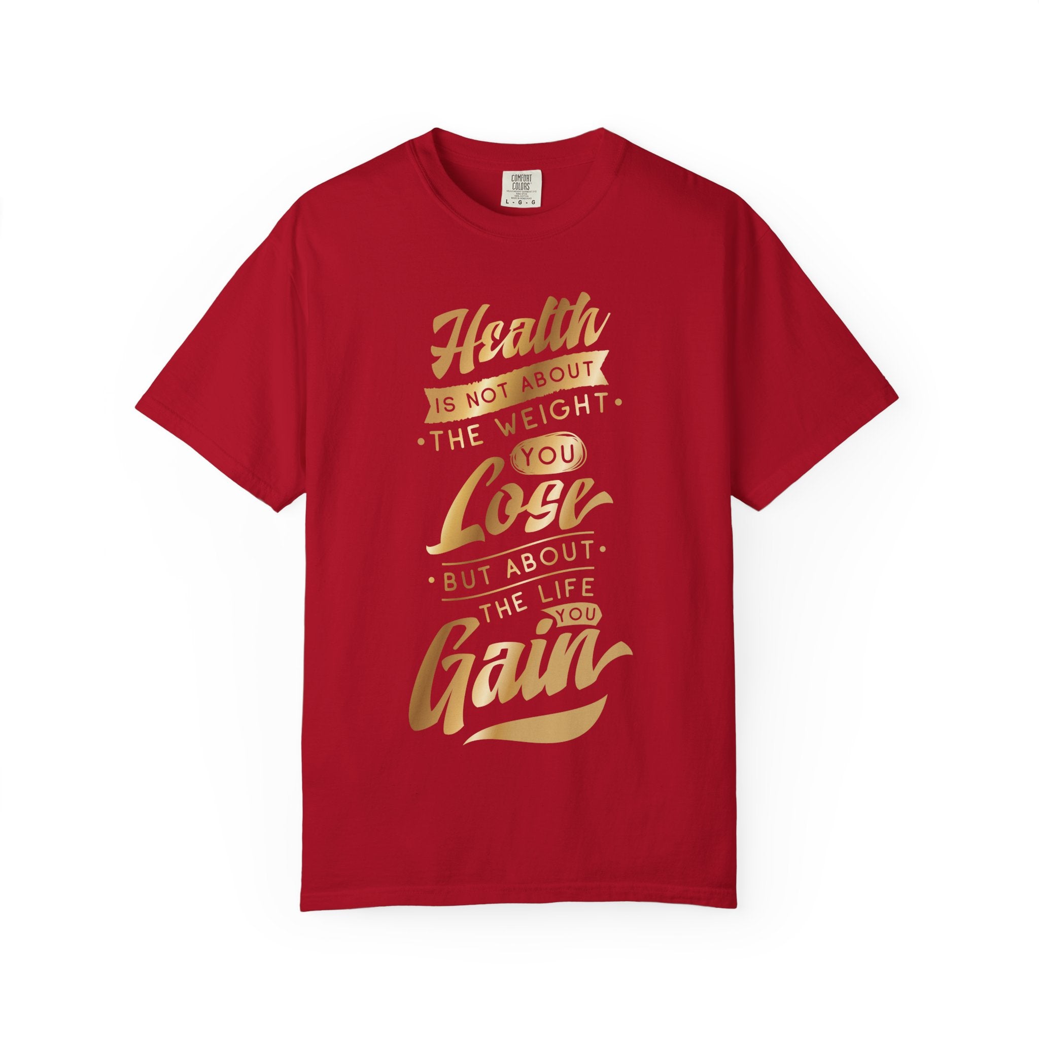 Health Is Not About the Weight You Lose, But the Life You Gain T-Shirt