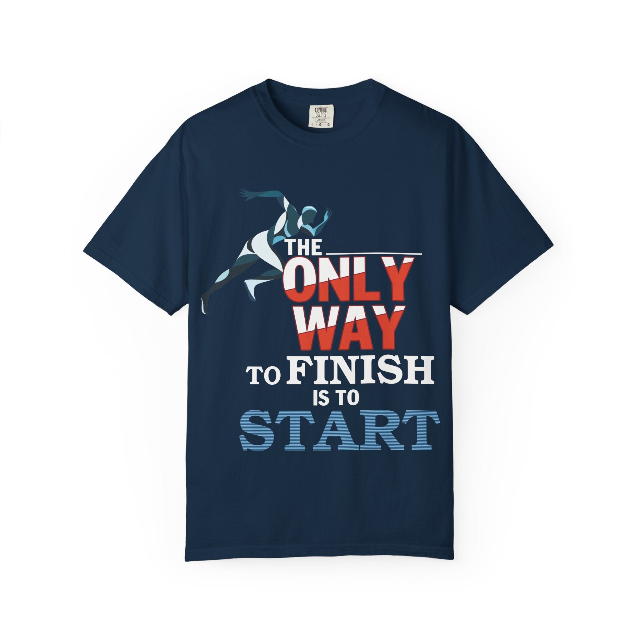 The Only Way To Finish Is To Start - Motivational T-Shirt