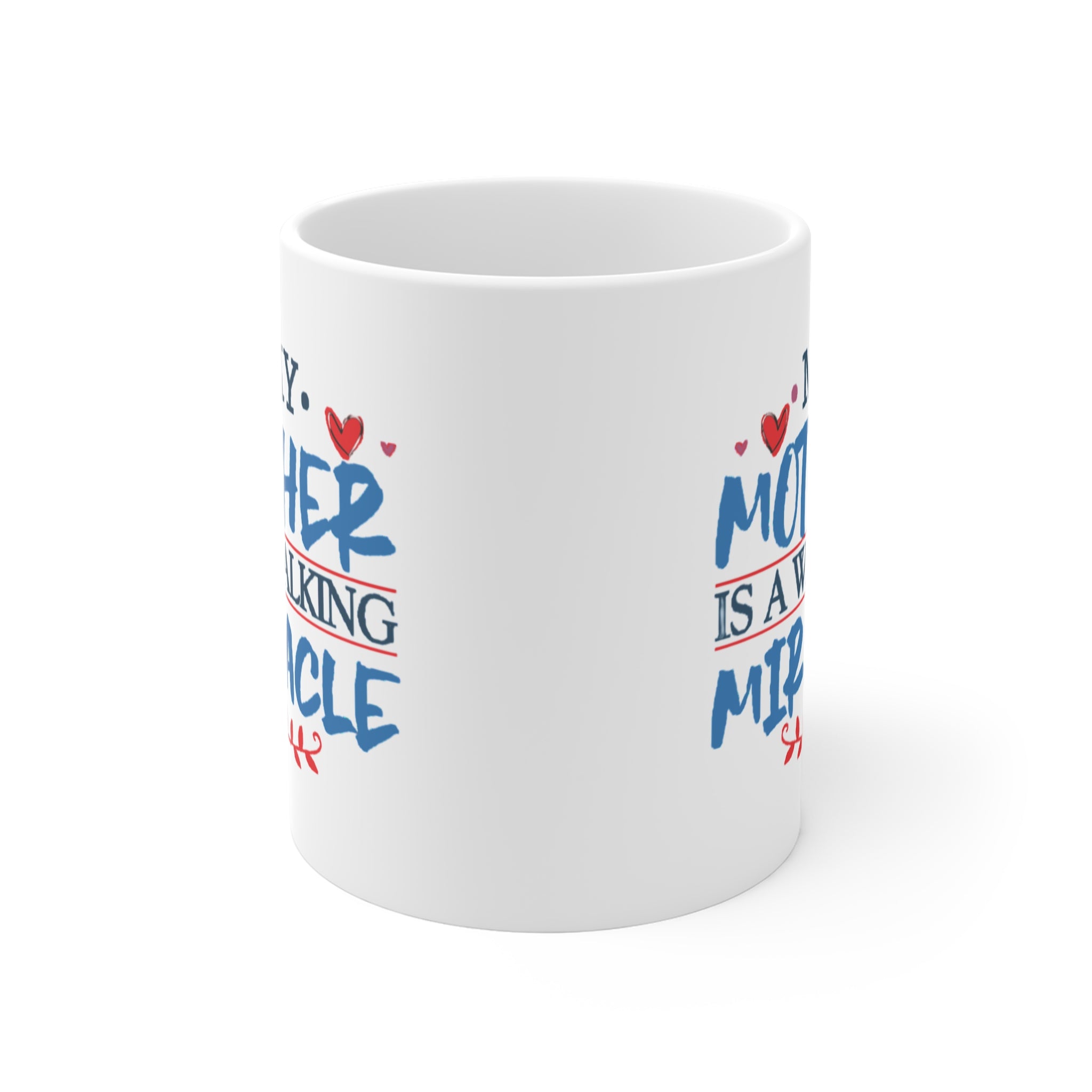 My Mother Is a Walking Miracle Mug – Inspirational Mother’s Day Gift