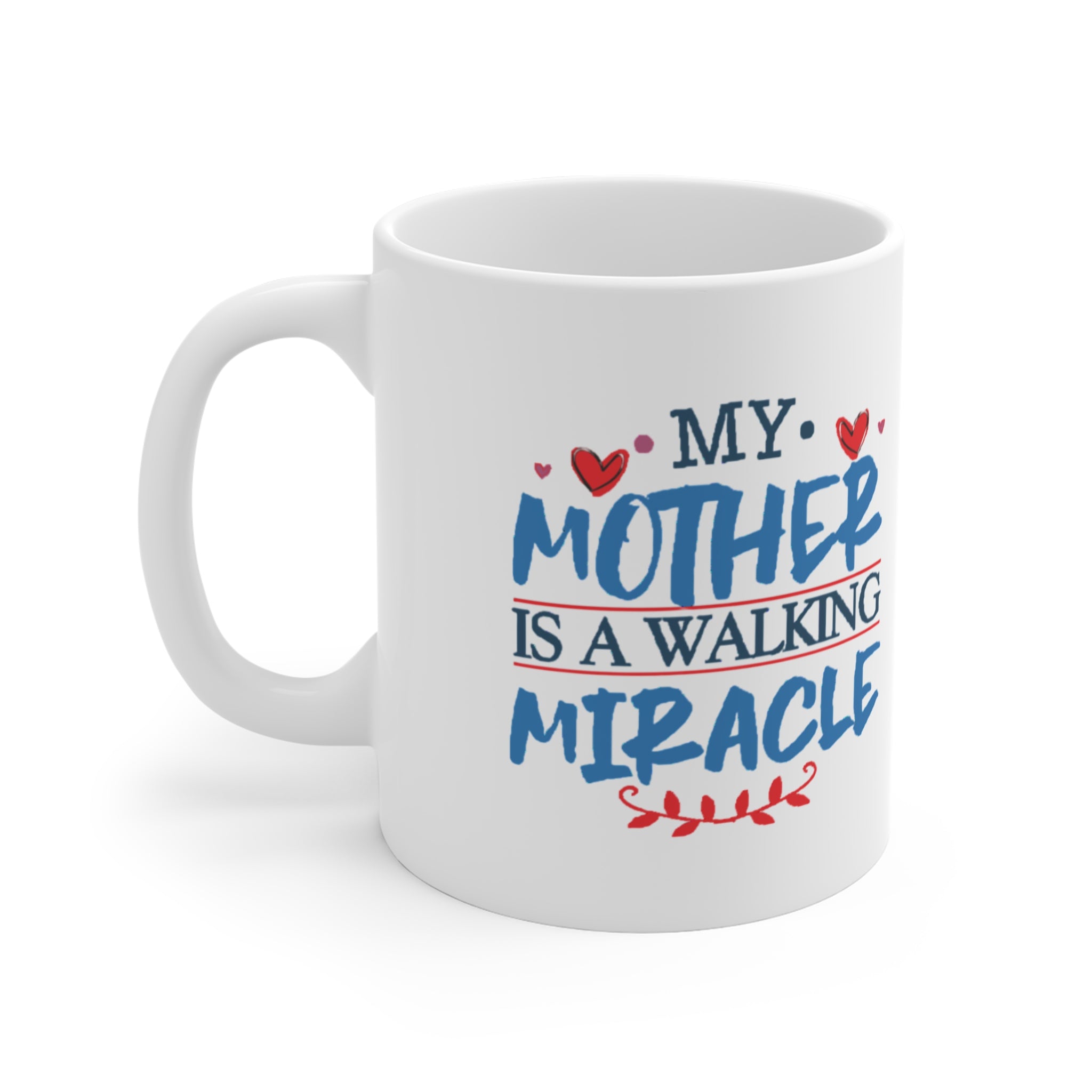 My Mother Is a Walking Miracle Mug – Inspirational Mother’s Day Gift