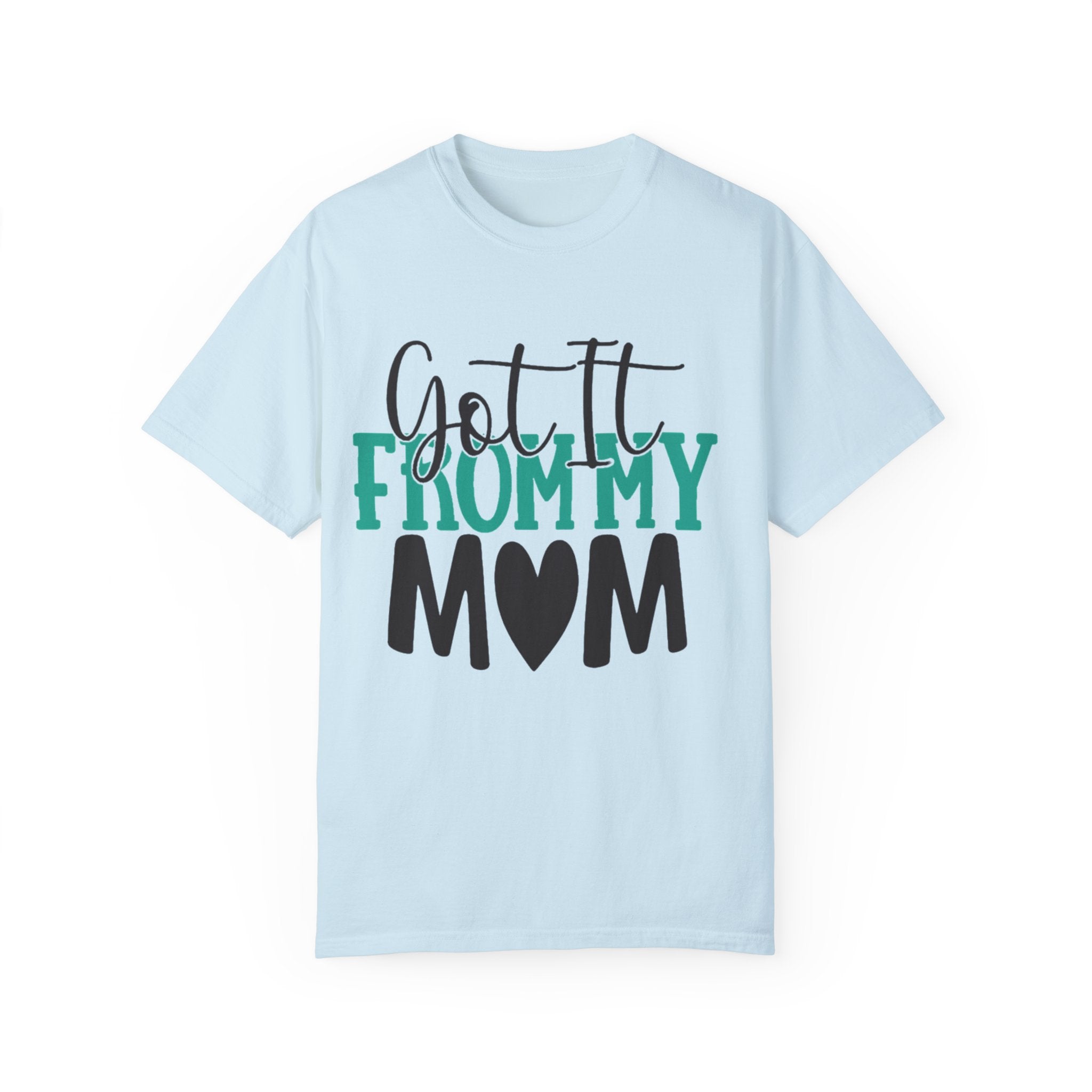 Got It From My Mom T-Shirt