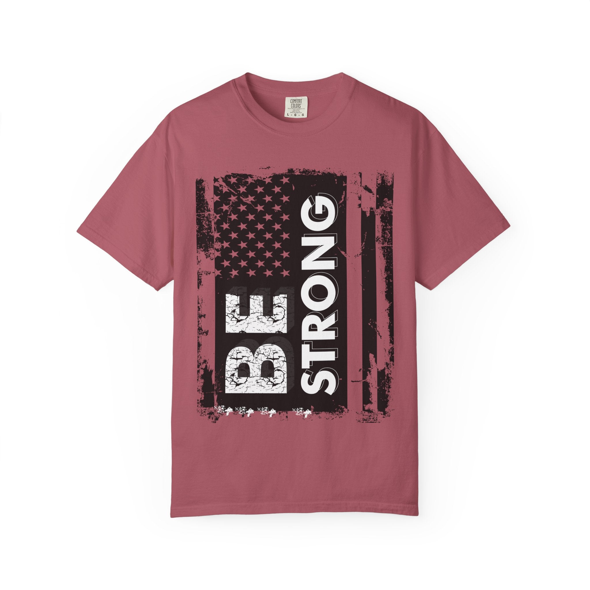 Be Strong American Flag T-Shirt - Patriotic Motivational Tee