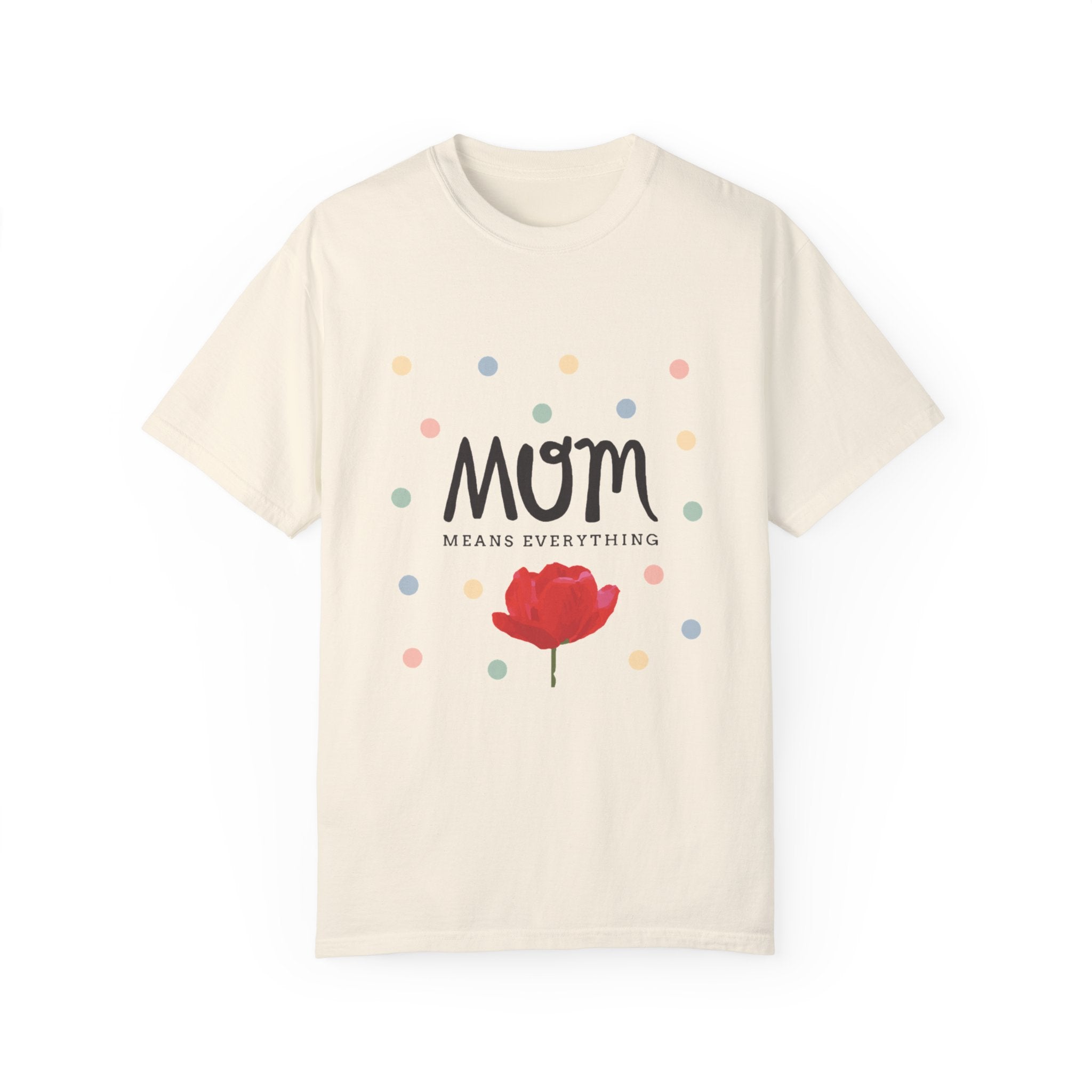 Mom Means Everything T-Shirt – Heartfelt Mother’s Day Gift Tee