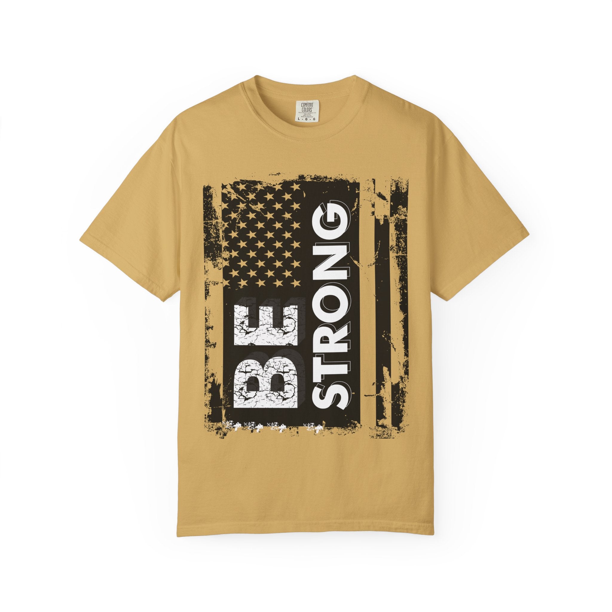 Be Strong American Flag T-Shirt - Patriotic Motivational Tee