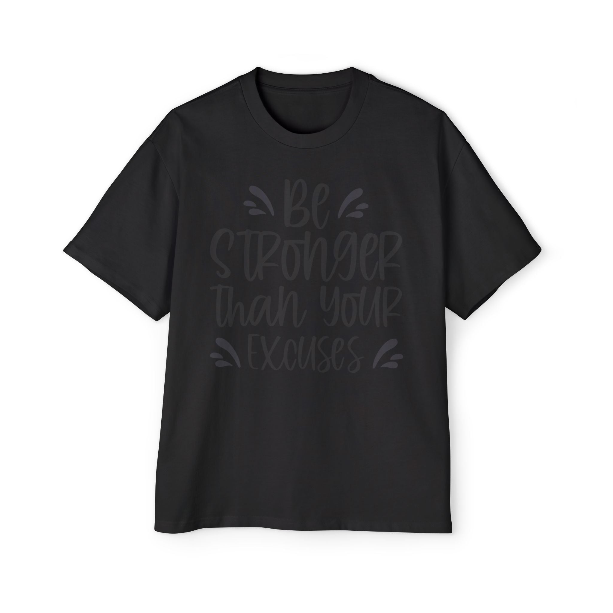 Be Stronger Than Your Excuses T-Shirt