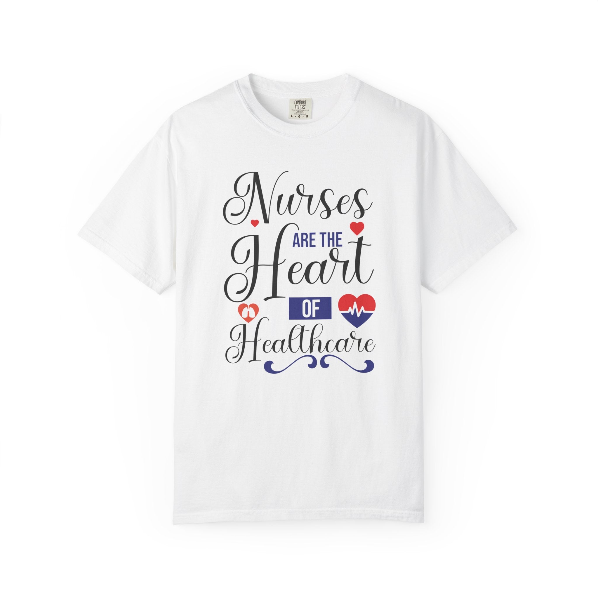 Nurses Are the Heart of Healthcare – Appreciation T-Shirt