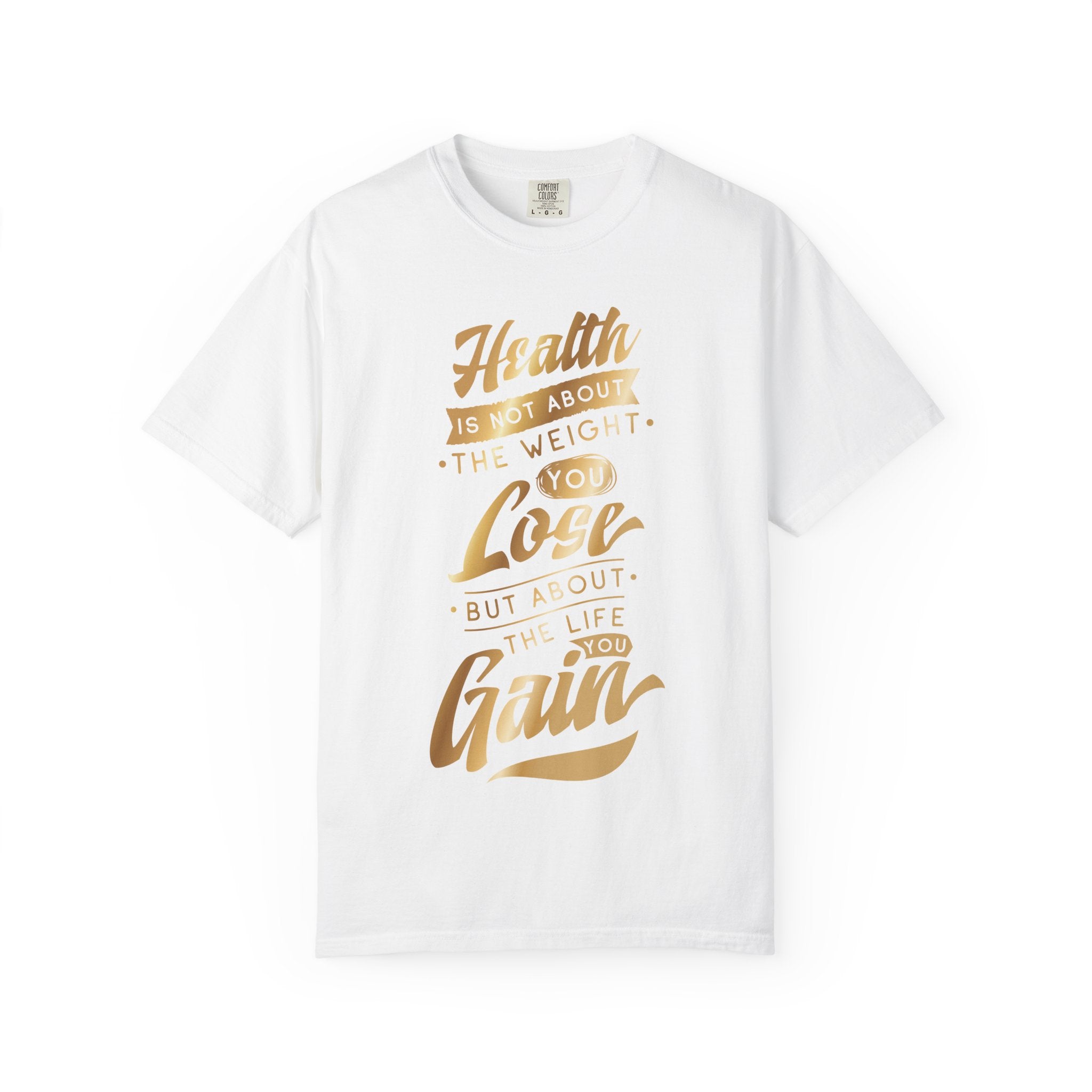 Health Is Not About the Weight You Lose, But the Life You Gain T-Shirt