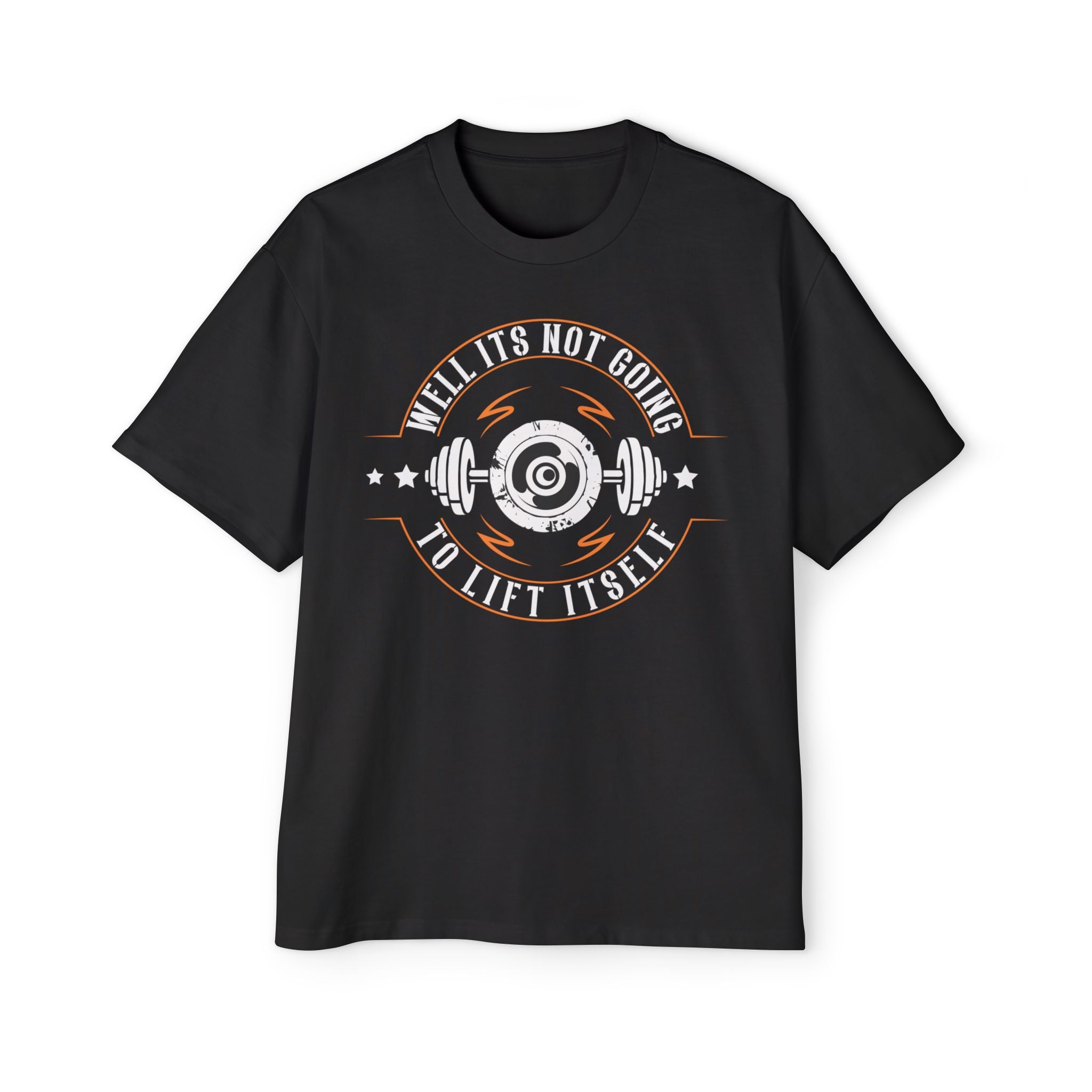 Well, It’s Not Going to Lift Itself T-Shirt