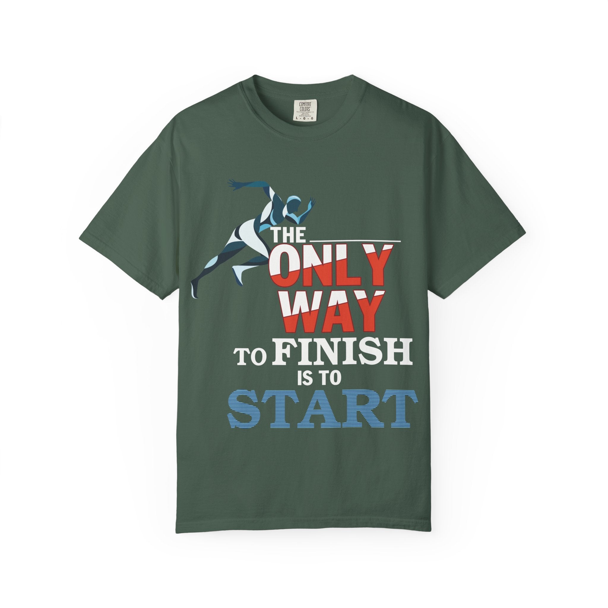 The Only Way To Finish Is To Start - Motivational T-Shirt