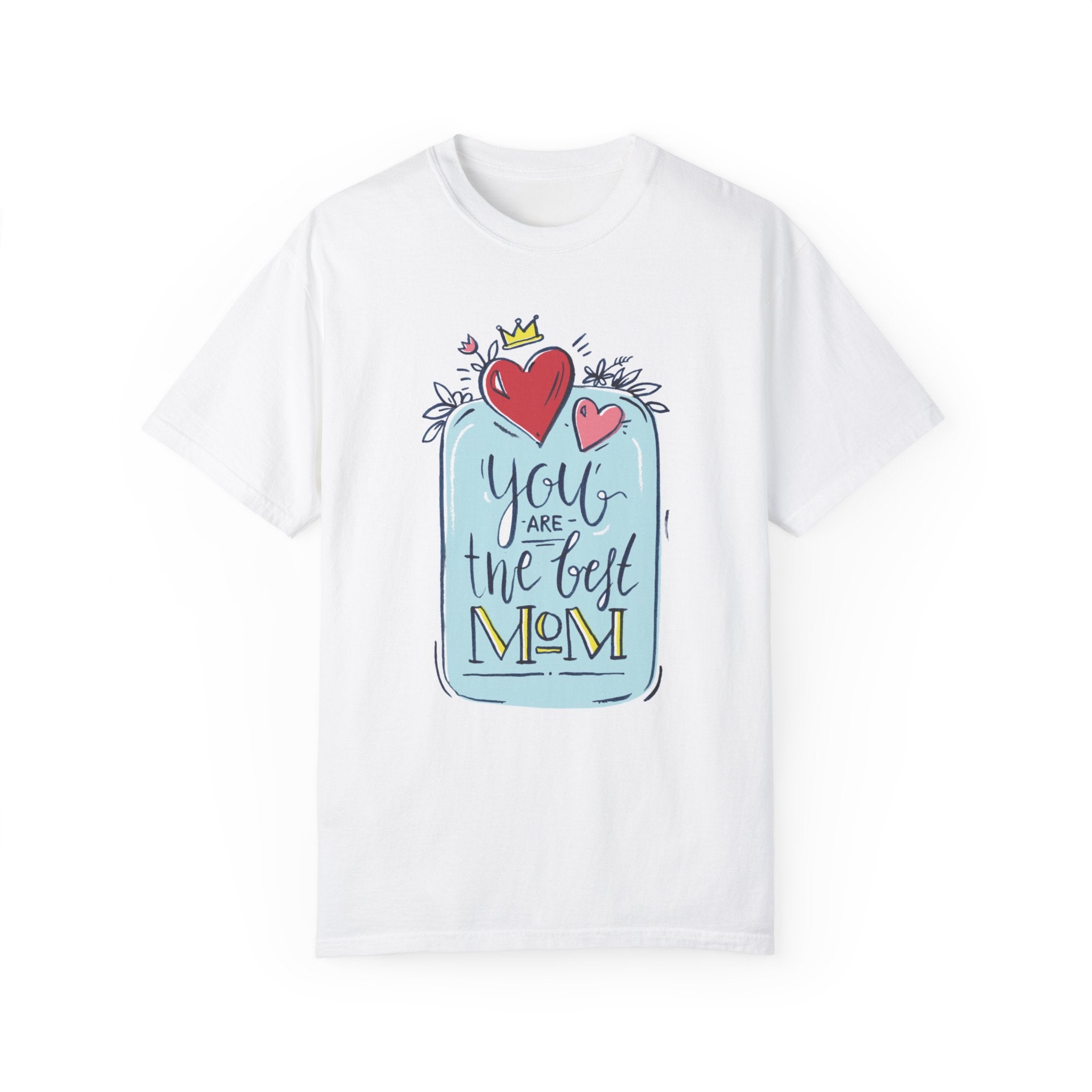 You Are The Best Mom T-Shirt – Mother's Day Gift Tee for Moms