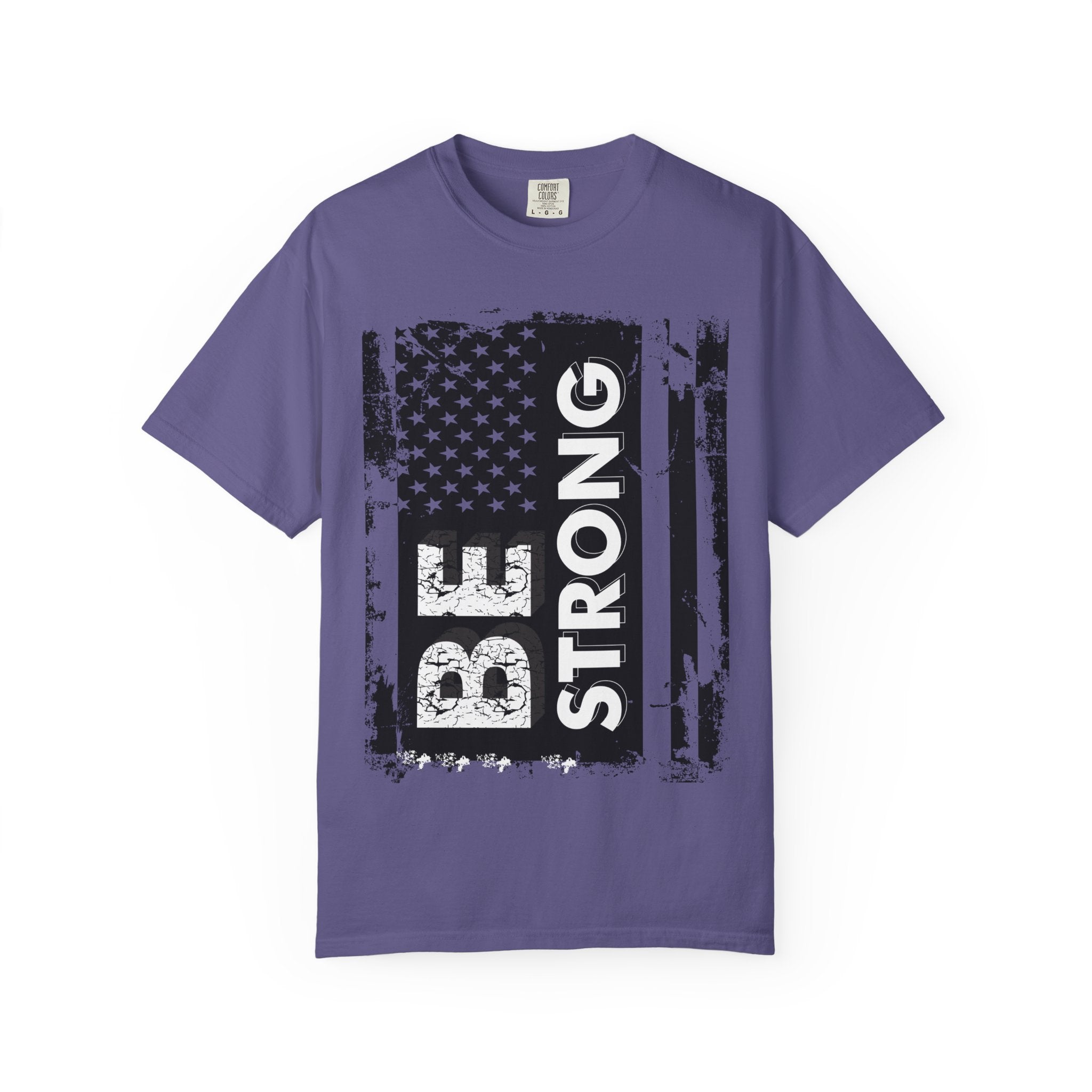 Be Strong American Flag T-Shirt - Patriotic Motivational Tee