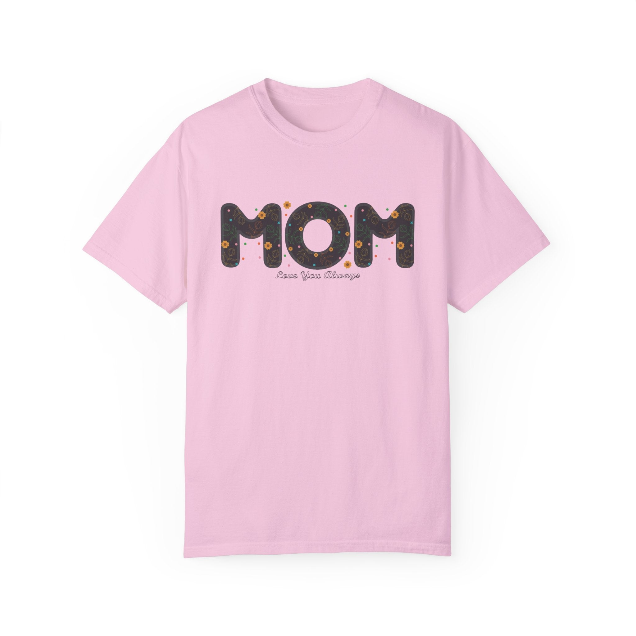 Mom, Love You Always T-Shirt – Sweet Mother’s Day Gift Tee