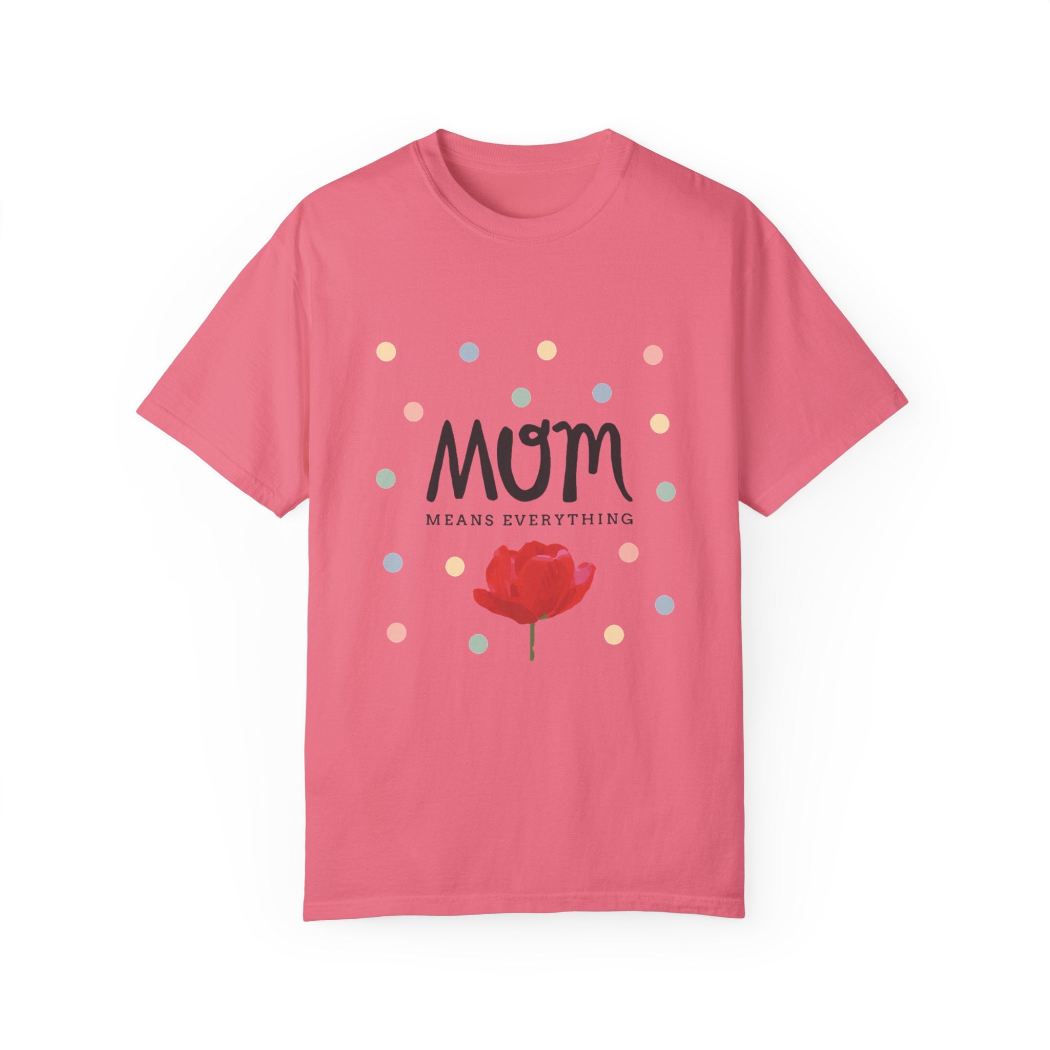 Mom Means Everything T-Shirt – Heartfelt Mother’s Day Gift Tee