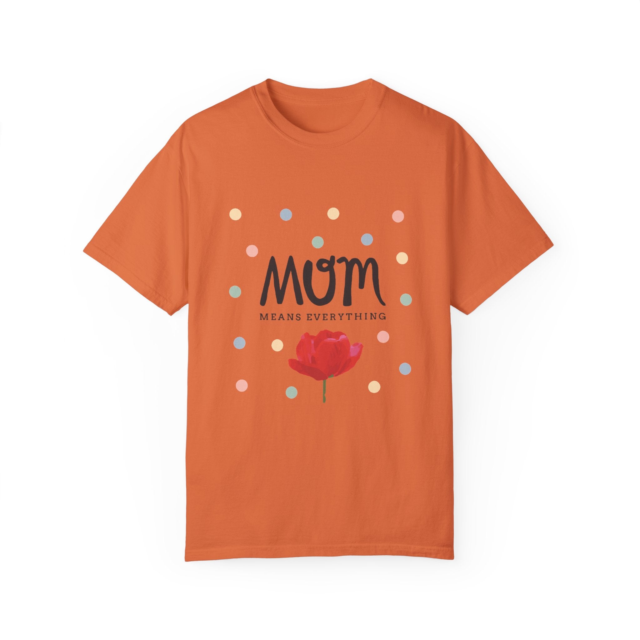Mom Means Everything T-Shirt – Heartfelt Mother’s Day Gift Tee
