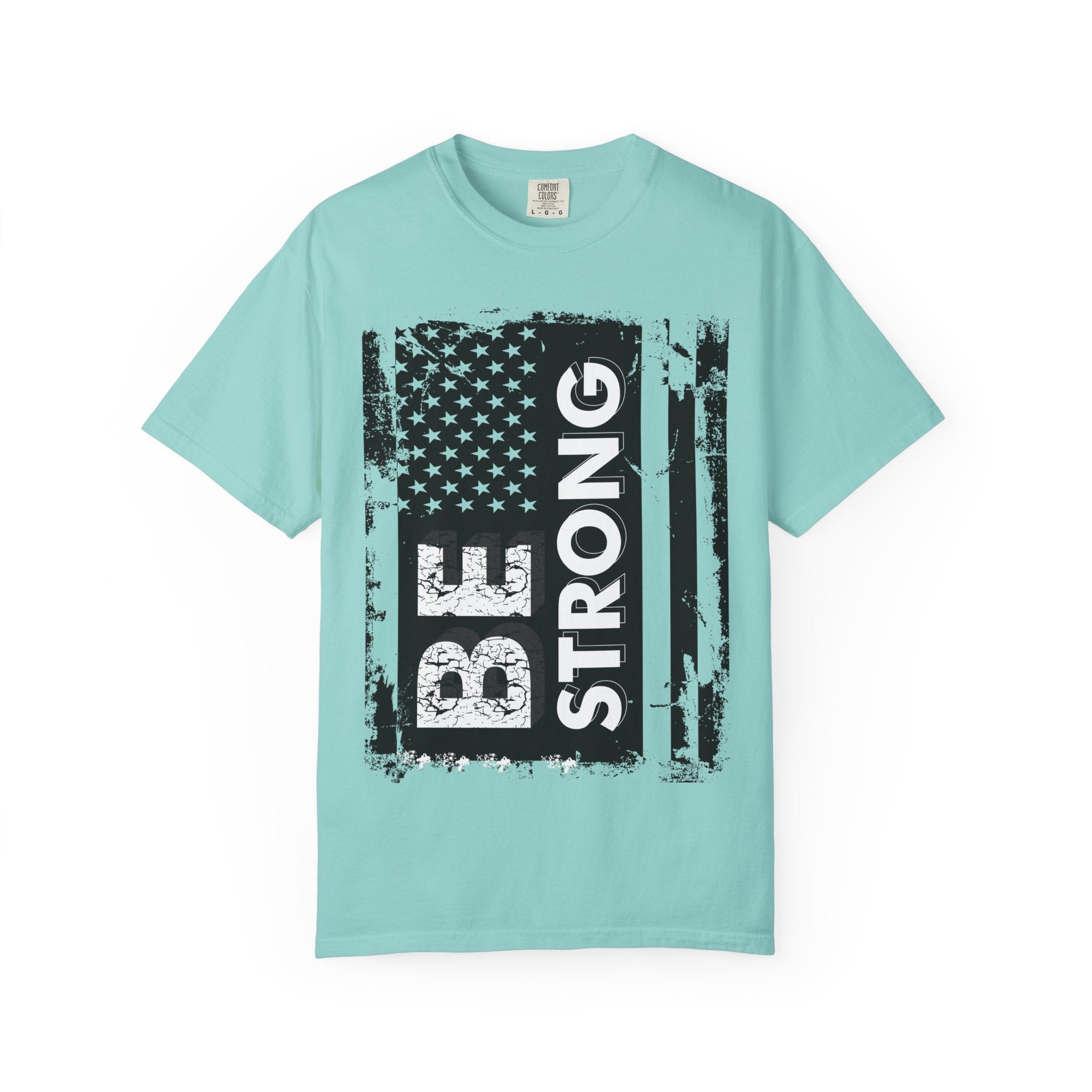 Be Strong American Flag T-Shirt - Patriotic Motivational Tee