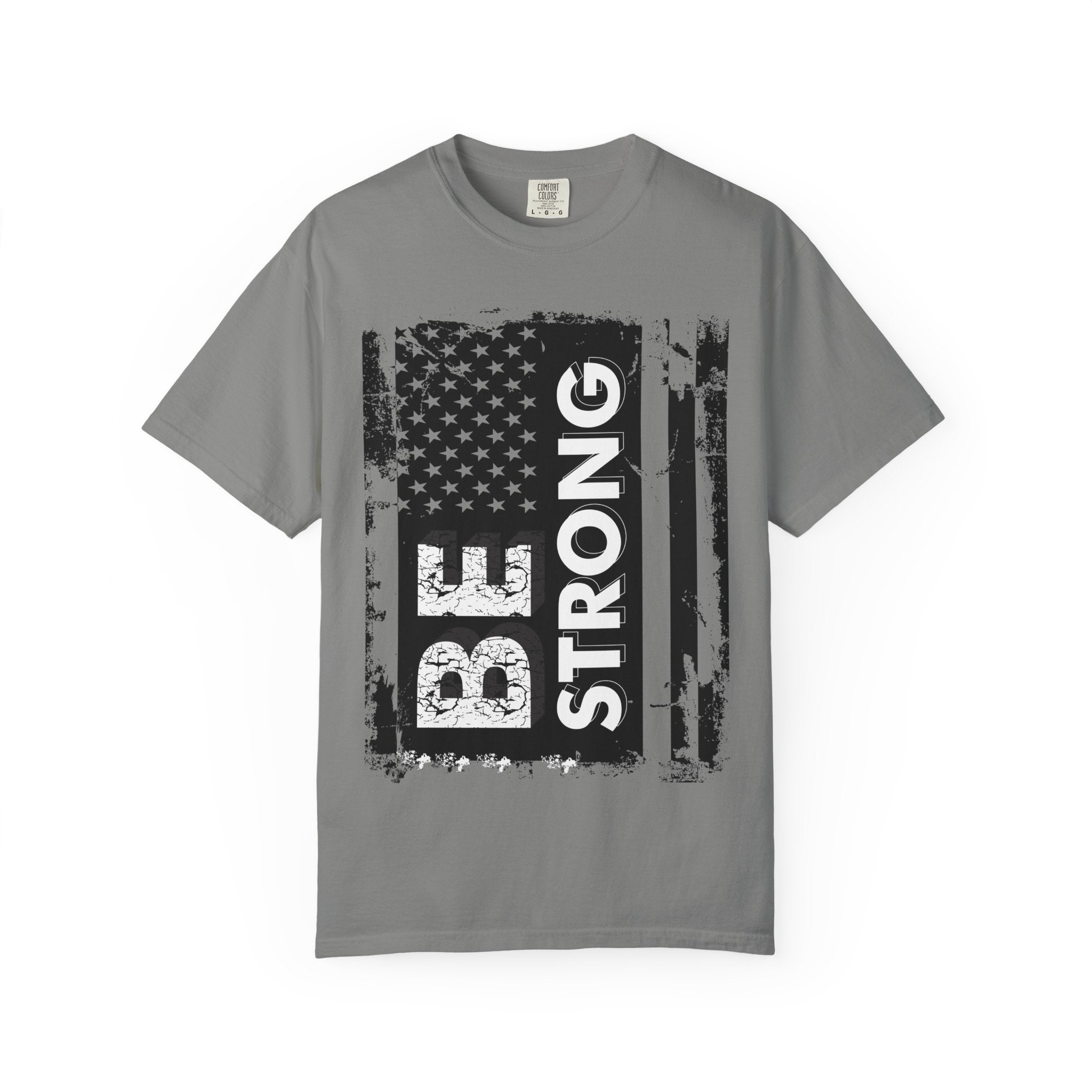 Be Strong American Flag T-Shirt - Patriotic Motivational Tee