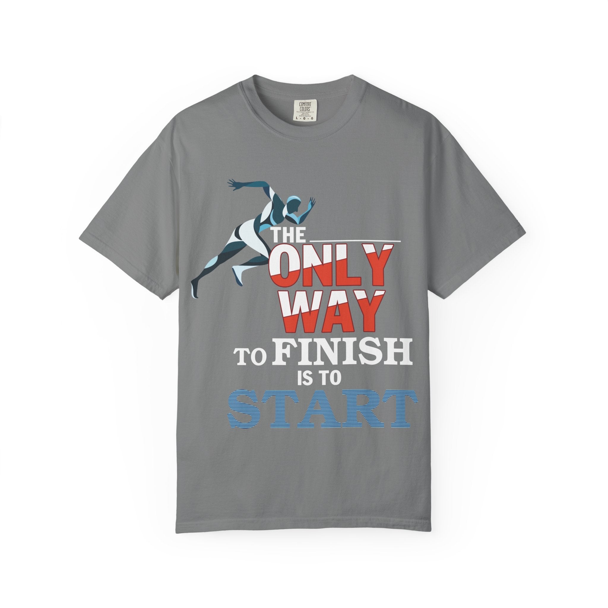 The Only Way To Finish Is To Start - Motivational T-Shirt