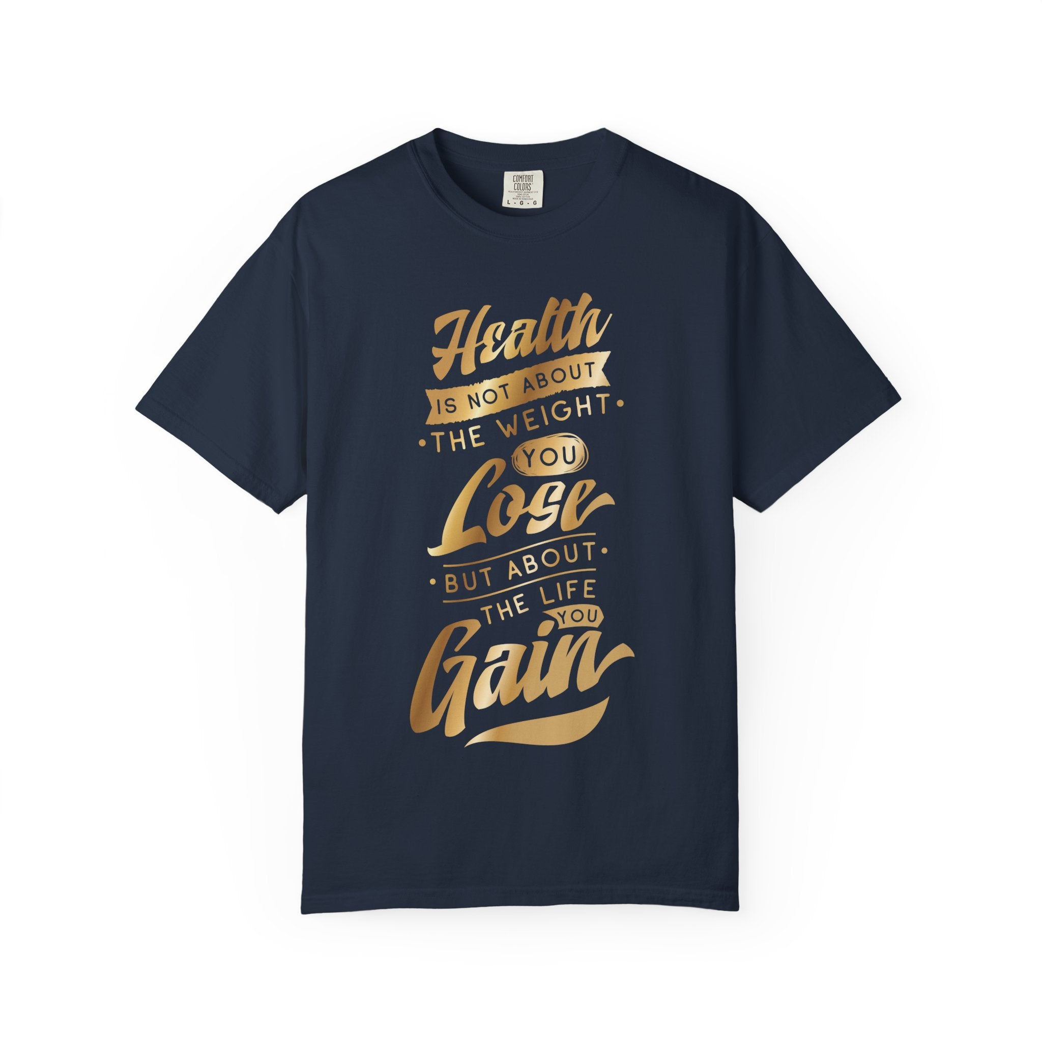 Health Is Not About the Weight You Lose, But the Life You Gain T-Shirt