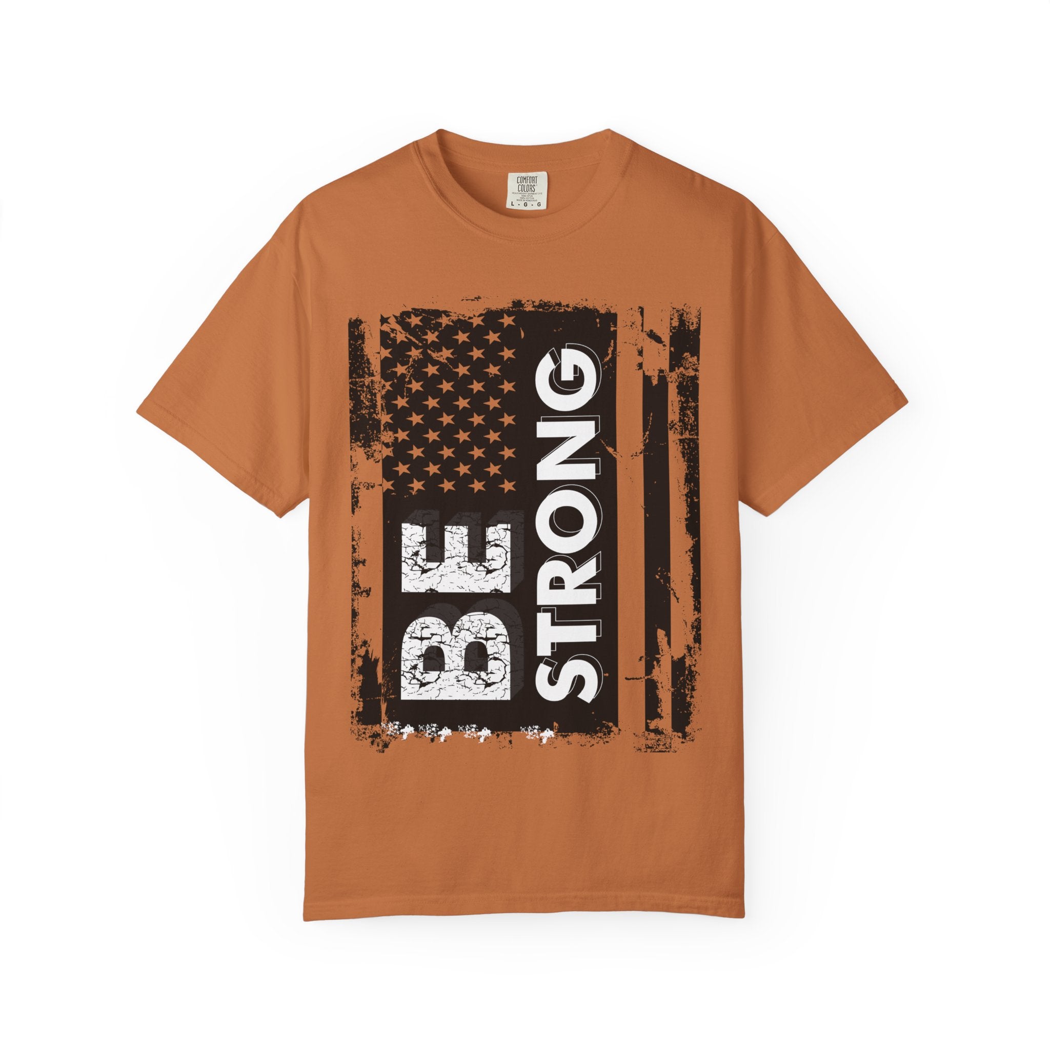 Be Strong American Flag T-Shirt - Patriotic Motivational Tee