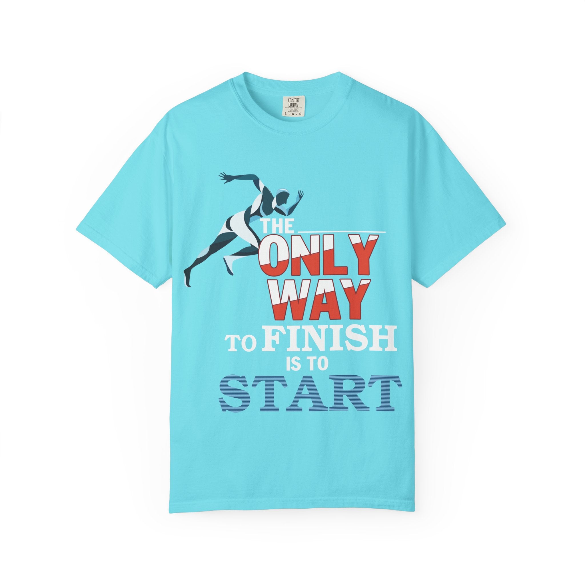 The Only Way To Finish Is To Start - Motivational T-Shirt