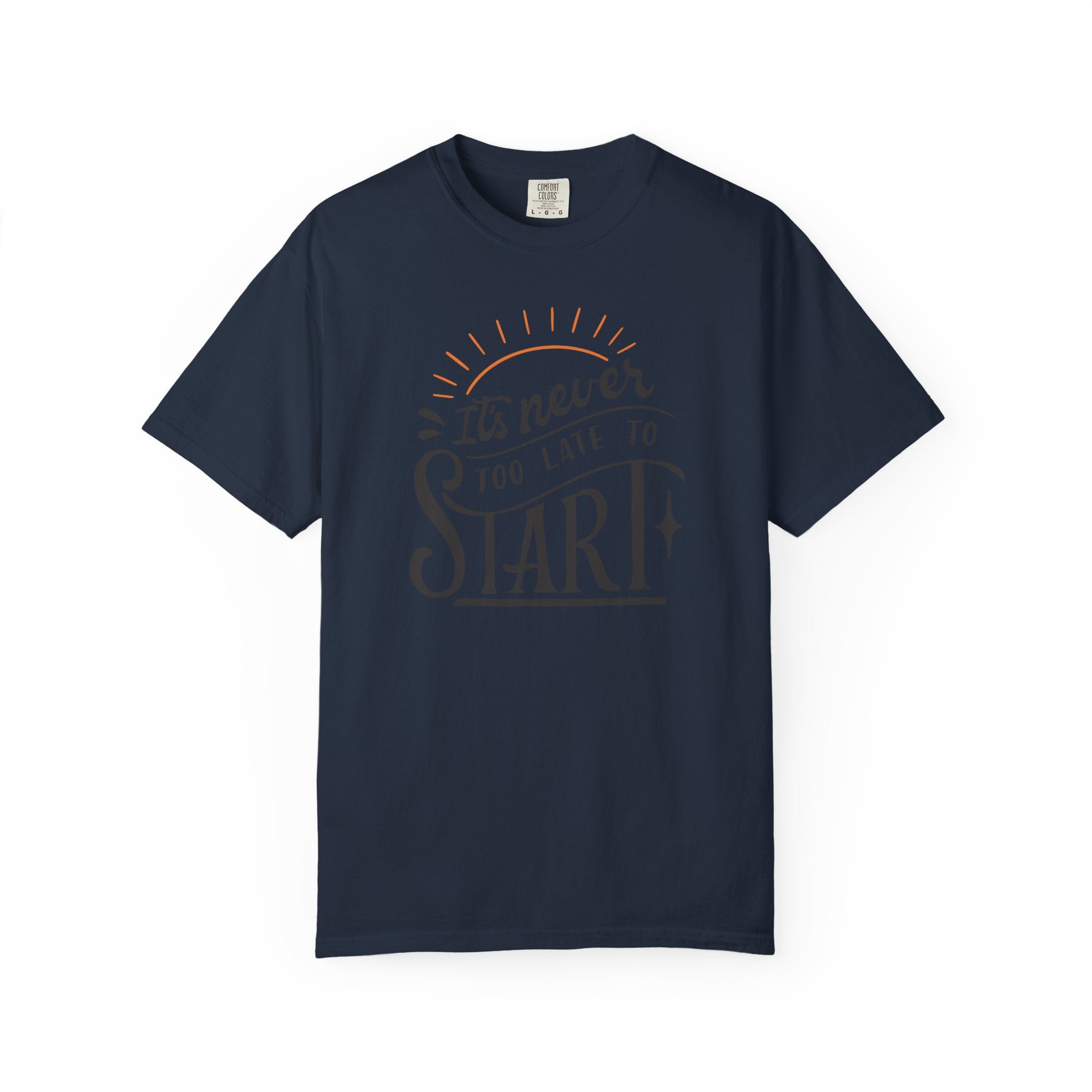 It’s Never Too Late to Start T-Shirt